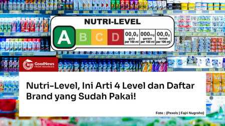 Nutri-Level, Ini Arti 4 Level Label Gizi yang Perlu Diketahui