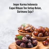 Impor Kurma Indonesia Capai Ribuan Ton Setiap Bulan, Darimana Saja?