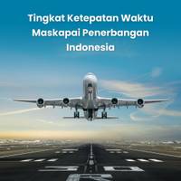Menengok Tingkat Ketepatan Waktu Maskapai Penerbangan Indonesia
