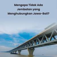 Mengapa Tidak Ada Jembatan yang Menghubungkan Jawa-Bali?