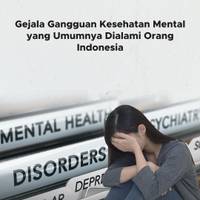 Gejala Gangguan Mental yang Umumnya Dialami Orang Indonesia