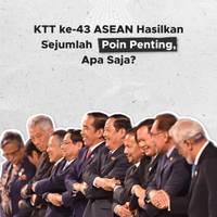 KTT ke-43 ASEAN Hasilkan Sejumlah Poin Penting, Apa Saja?