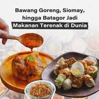 Bawang Goreng, Siomay, hingga Batagor Jadi Makanan Terenak di Dunia