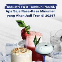 Industri F&B Tumbuh Positif, Apa Saja Rasa-Rasa Minuman yang Akan Jadi Tren di 2024?
