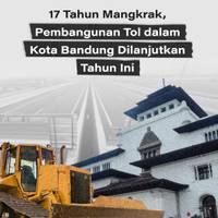 17 Tahun Mangkrak, Pembangunan Tol dalam Kota Bandung Dilanjutkan Tahun Ini