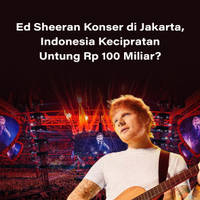 Ed Sheeran Konser di Jakarta, Indonesia Kecipratan Untung Rp 100 Miliar?