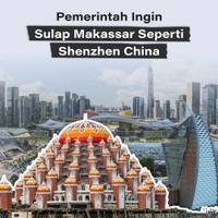 Pemerintah Ingin Sulap Makassar Seperti Shenzhen China