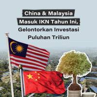 China dan Malaysia Masuk IKN Tahun Ini, Gelontorkan Investasi Puluhan Triliun