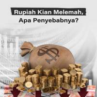 Rupiah Kian Melemah, Apa Penyebabnya?