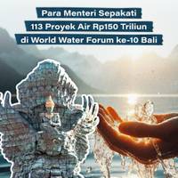 Para Menteri Sepakati 113 Proyek Air Rp150 Triliun di World Water Forum ke-10 di Bali