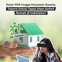 Sasar PNS Hingga Karyawan Swasta, Tapera Solusi Tepat Atasi Defisit Rumah di Indonesia?