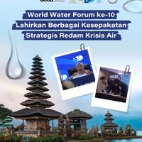 World Water Forum ke-10 Lahirkan Berbagai Kesepakatan Strategis Redam Krisis Air