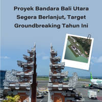 Proyek Bandara Bali Utara Segera Berlanjut, Target Groundbreaking Tahun Ini