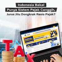 Indonesia Bakal Punya Sistem Pajak Canggih, Jurus Jitu Dongkrak Rasio Pajak?