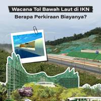 Wacana Tol Bawah Laut di IKN, Berapa Perkiraan Biayanya?