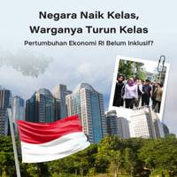 Negara Naik Kelas Warganya Turun Kelas, Pertumbuhan Ekonomi RI Belum Inklusif?