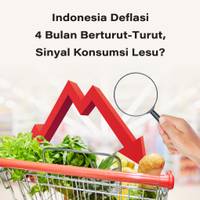 Indonesia Deflasi 4 Bulan Berturut-Turut, SInyal Konsumsi Lesu?