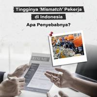 Tingginya 'Mismatch' Pekerja di Indonesia, Apa Penyebabnya?