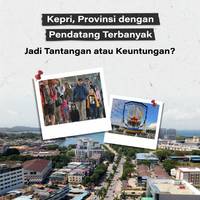 Kepri, Provinsi dengan Pendatang Terbanyak: Jadi Tantangan atau Keuntungan?