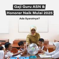 Gaji Guru ASN & Honorer Naik Mulai 2025, Ada Syaratnya?