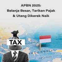 APBN 2025: Belanja Besar, Tarikan Pajak & Utang Dikerek Naik