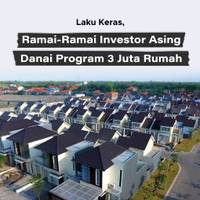 Laku Keras, Ramai-Ramai Investor Asing Danai Program 3 Juta Rumah