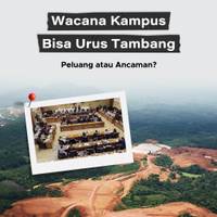 Wacana Kampus Bisa Urus Tambang, Peluang atau Ancaman?