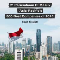 21 Perusahaan RI Masuk 'Asia-Pacific's 500 Best Companies of 2025', Siapa Teratas?