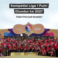 Kompetisi Liga 1 Putri Diundur ke 2027, Talent Pool jadi Kendala?
