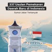 337 Usulan Pemekaran Daerah Baru di Indonesia, Sumut-Jabar Terbanyak