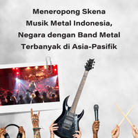 Meneropong Skena Musik Metal Indonesia, Negara dengan Band Metal Terbanyak di Asia-Pasifik