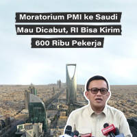 Moratorium PMI ke Saudi Mau Dicabut, RI Bisa Kirim 600 Ribu Pekerja