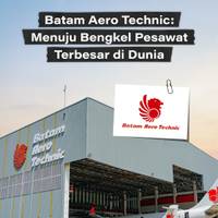 Batam Aero Technic: Menuju Bengkel Pesawat Terbesar di Dunia