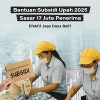 Bantuan Subsidi Upah 2025 Sasaran 17 Juta Penerima, Efektif Jaga Daya Beli?