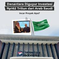 Danantara Diguyur Investasi Rp162 Triliun dari Arab Saudi, Incar Proyek Apa?