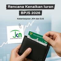 Rencana Kenaikan Iuran BPJS 2026 Keberlanjutan JKN dan DJS