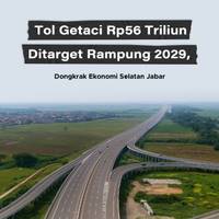 Tol Getaci Rp56 Triliun Ditargetkan Rampung 2029, Dongkrak Ekonomi Selatan Jabar