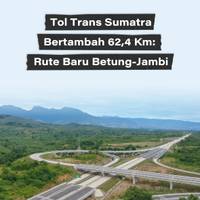 Tol Trans Sumatra Bertambah 62,4 Km: Rute Baru Betung-Jambi