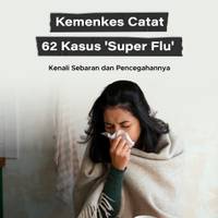 Kemenkes Catat 62 Kasus 'Super Flu', Kenali Sebaran dan Pencegahannya