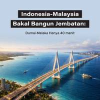 Indonesia-Malaysia Bakal Bangun Jembatan: Dumai Melaka Hanya 40 menit