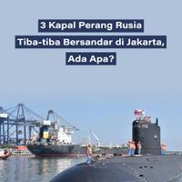 3 Kapal Perang Rusia Tiba-tiba Bersandar di Jakarta, Ada Apa?