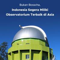 Bukan Bosscha, Indonesia Segera Miliki Observatorium Terbaik di Asia