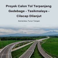 Proyek Calon Tol Terpanjang Gedebage - Tasikmalaya - Cilacap Dilanjut, Kemenkeu Turun Tangan