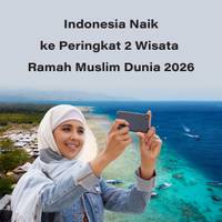 Indonesia Naik ke Peringkat 2 Wisata Ramah Muslim Dunia 2026