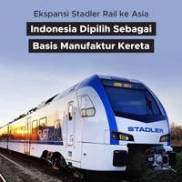 Ekspansi Stadler Rail ke Asia, Indonesia Dipilih Sebagai Basis Manufaktur Kereta