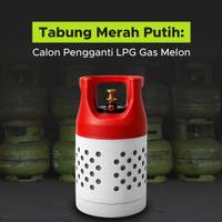 Tabung Merah Putih: Calon Pengganti LPG Gas Melon
