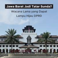Jawa Barat Jadi Tatar Sunda? Wacana Lama yang Dapat Lampu Hijau DPRD