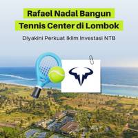Rafael Nadal Bangun Tennis Center di Lombok, Diyakini Perkuat Iklim Investasi NTB