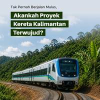 Tak Pernah Berjalan Mulus, Akankah Proyek Kereta Kalimantan Terwujud?