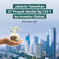 Jakarta Tawarkan 37 Proyek Senilai Rp124 T ke Investor Global, Apa saja?